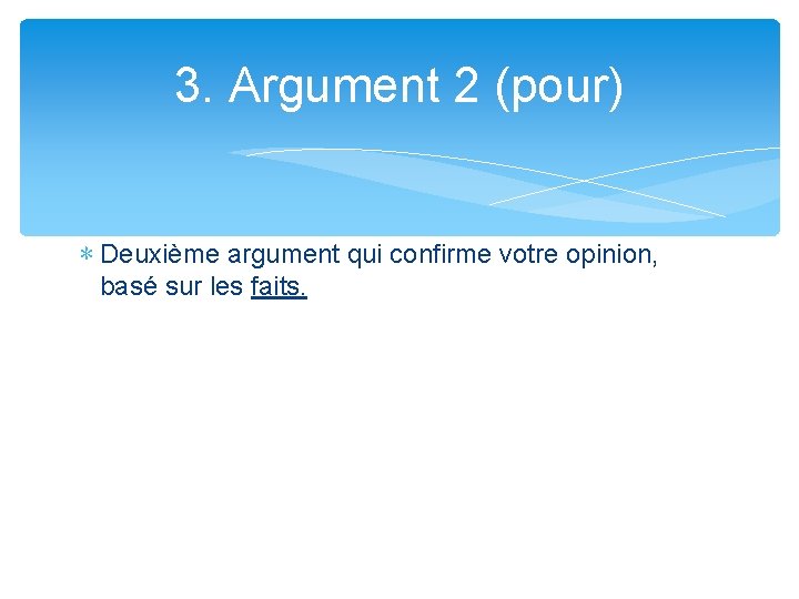 3. Argument 2 (pour) ∗ Deuxième argument qui confirme votre opinion, basé sur les