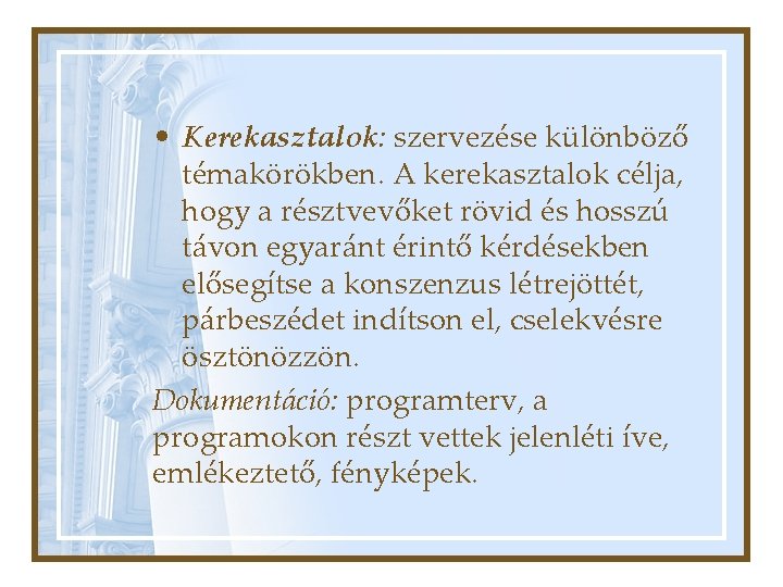  • Kerekasztalok: szervezése különböző témakörökben. A kerekasztalok célja, hogy a résztvevőket rövid és