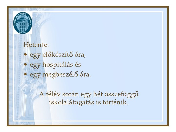 Hetente: • egy előkészítő óra, • egy hospitálás és • egy megbeszélő óra. A