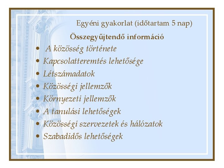 Egyéni gyakorlat (időtartam 5 nap) Összegyűjtendő információ • • A közösség története Kapcsolatteremtés lehetősége