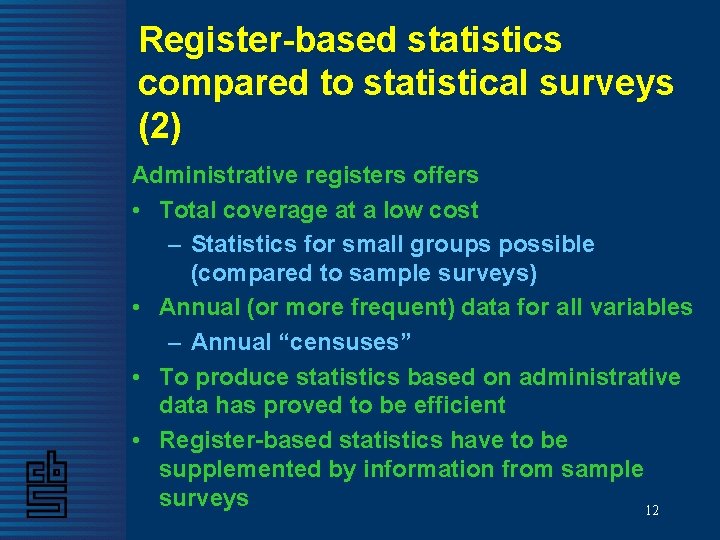 Register-based statistics compared to statistical surveys (2) Administrative registers offers • Total coverage at