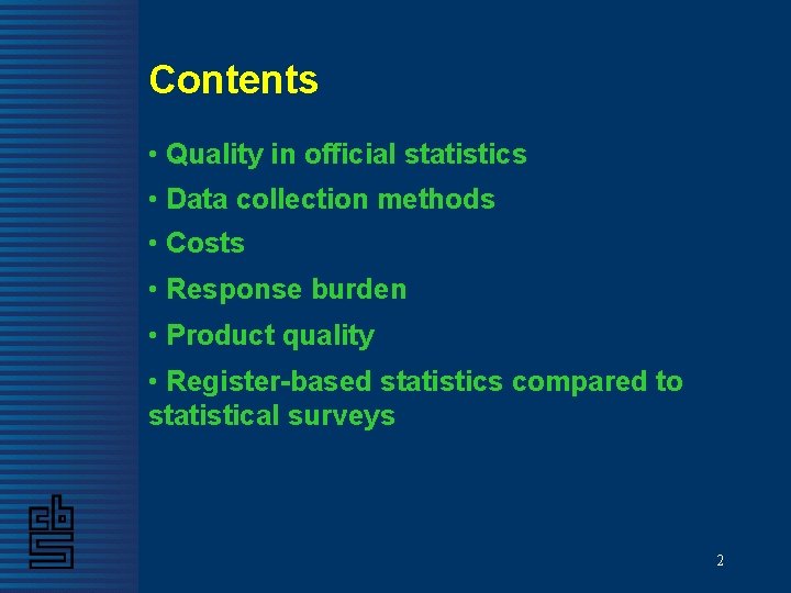 Contents • Quality in official statistics • Data collection methods • Costs • Response