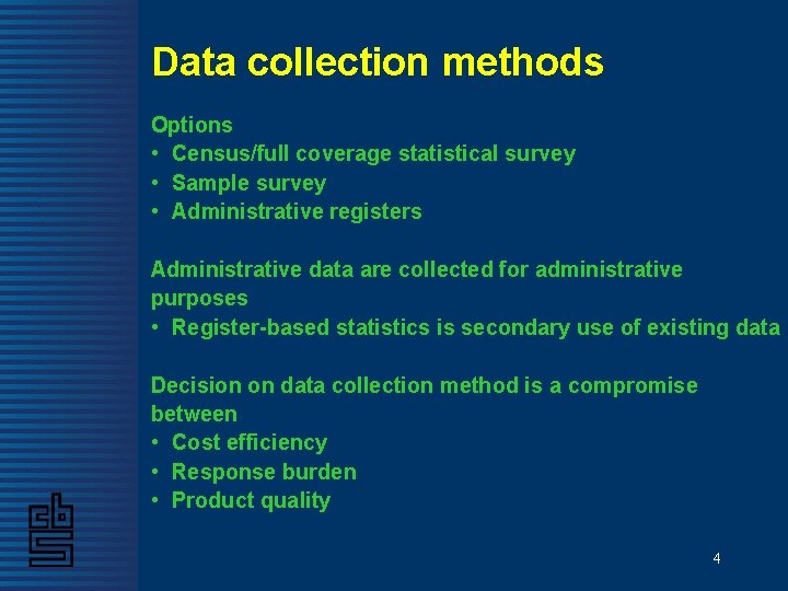 Data collection methods Options • Census/full coverage statistical survey • Sample survey • Administrative