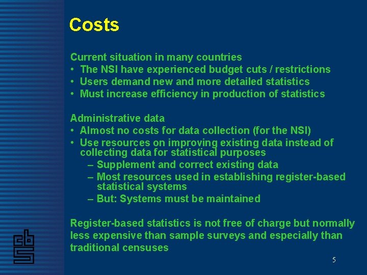 Costs Current situation in many countries • The NSI have experienced budget cuts /