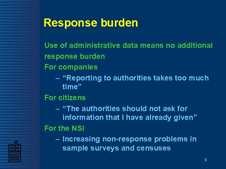 Response burden Use of administrative data means no additional response burden For companies –