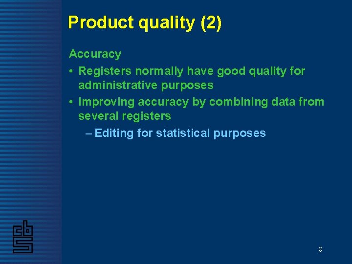 Product quality (2) Accuracy • Registers normally have good quality for administrative purposes •