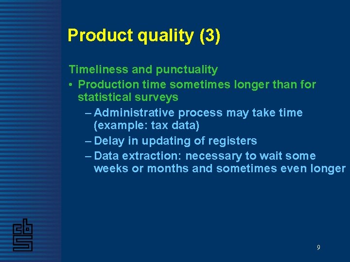 Product quality (3) Timeliness and punctuality • Production time sometimes longer than for statistical