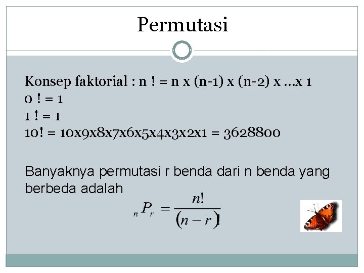 Permutasi Konsep faktorial : n ! = n x (n-1) x (n-2) x …x