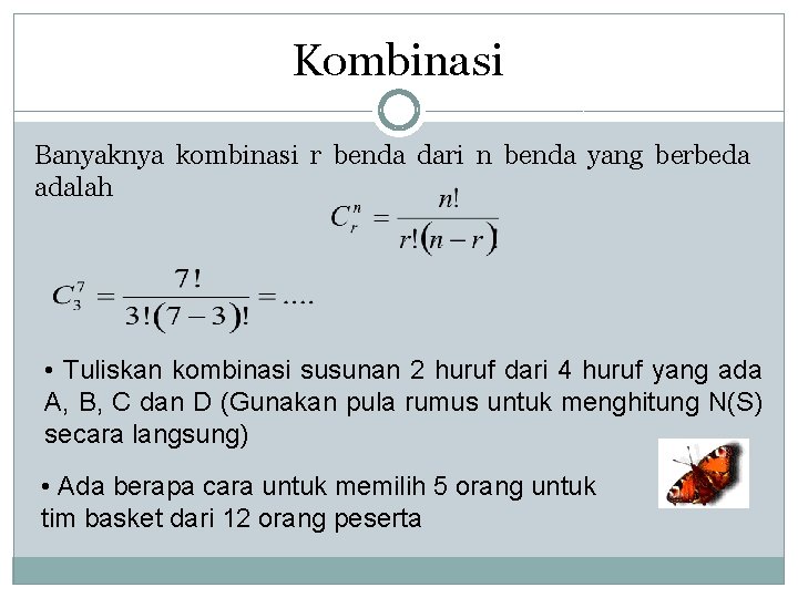 Kombinasi Banyaknya kombinasi r benda dari n benda yang berbeda adalah • Tuliskan kombinasi