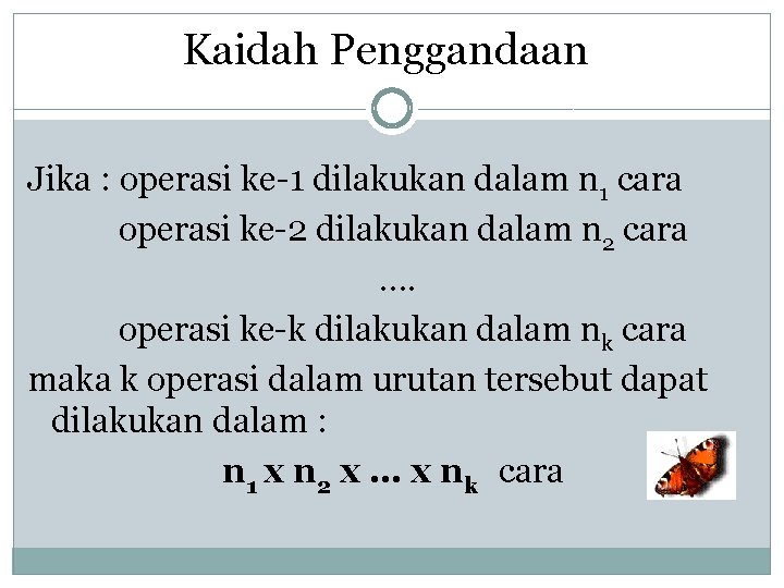 Kaidah Penggandaan Jika : operasi ke-1 dilakukan dalam n 1 cara operasi ke-2 dilakukan