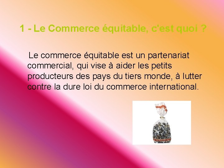 1 - Le Commerce équitable, c'est quoi ? Le commerce équitable est un partenariat