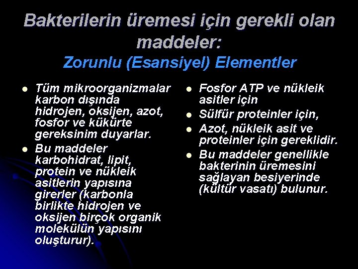 Bakterilerin üremesi için gerekli olan maddeler: Zorunlu (Esansiyel) Elementler l l Tüm mikroorganizmalar karbon