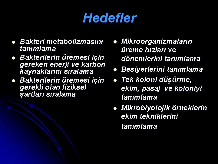 Hedefler l l l Bakteri metabolizmasını tanımlama Bakterilerin üremesi için gereken enerji ve karbon