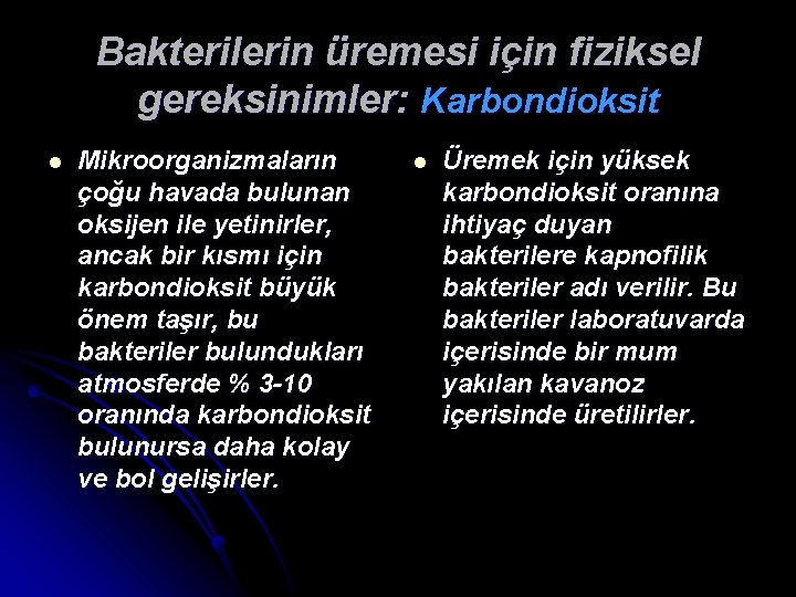 Bakterilerin üremesi için fiziksel gereksinimler: Karbondioksit l Mikroorganizmaların çoğu havada bulunan oksijen ile yetinirler,