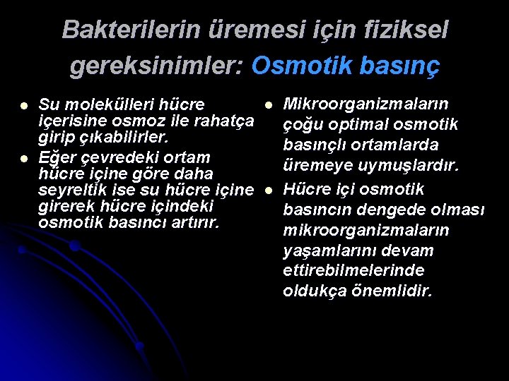 Bakterilerin üremesi için fiziksel gereksinimler: Osmotik basınç l l l Su molekülleri hücre içerisine