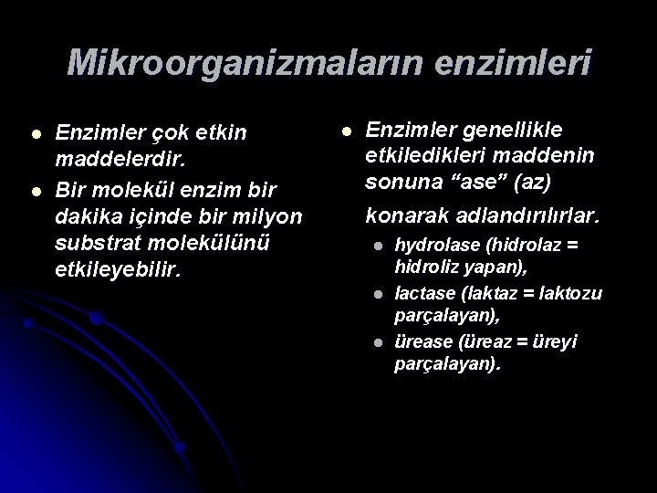 Mikroorganizmaların enzimleri l l Enzimler çok etkin maddelerdir. Bir molekül enzim bir dakika içinde