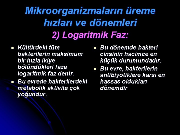 Mikroorganizmaların üreme hızları ve dönemleri 2) Logaritmik Faz: l l Kültürdeki tüm bakterilerin maksimum