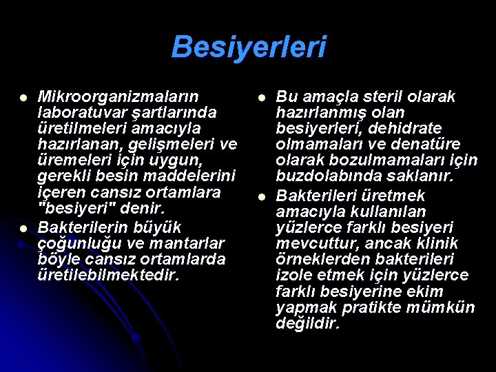 Besiyerleri l l Mikroorganizmaların laboratuvar şartlarında üretilmeleri amacıyla hazırlanan, gelişmeleri ve üremeleri için uygun,