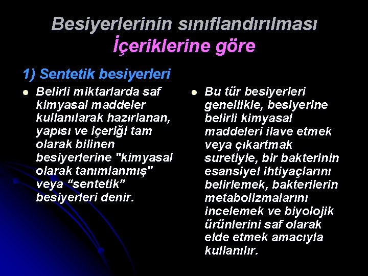 Besiyerlerinin sınıflandırılması İçeriklerine göre 1) Sentetik besiyerleri l Belirli miktarlarda saf kimyasal maddeler kullanılarak