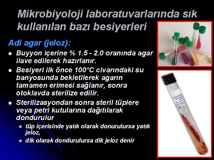 Mikrobiyoloji laboratuvarlarında sık kullanılan bazı besiyerleri Adi agar (jeloz): l l l Buyyon içerine