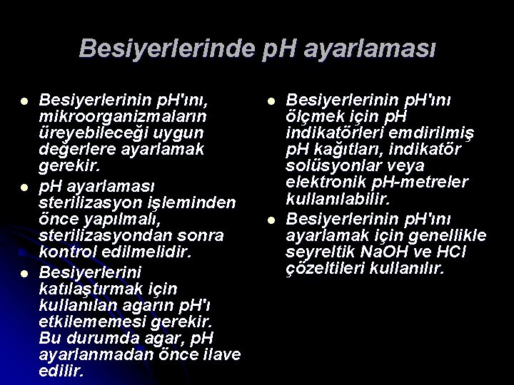 Besiyerlerinde p. H ayarlaması l l l Besiyerlerinin p. H'ını, mikroorganizmaların üreyebileceği uygun değerlere