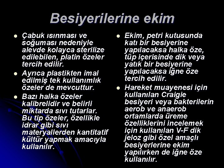 Besiyerilerine ekim l l l Çabuk ısınması ve soğuması nedeniyle alevde kolayca sterilize edilebilen,