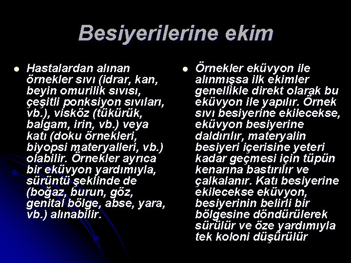 Besiyerilerine ekim l Hastalardan alınan örnekler sıvı (idrar, kan, beyin omurilik sıvısı, çeşitli ponksiyon