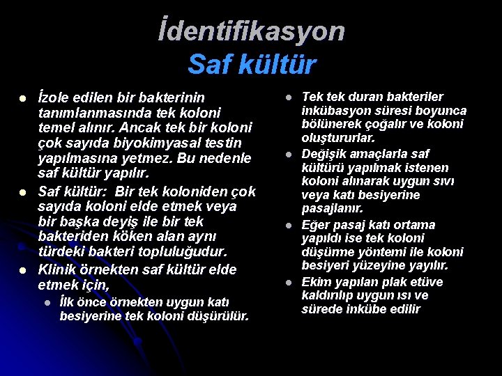 İdentifikasyon Saf kültür l l l İzole edilen bir bakterinin tanımlanmasında tek koloni temel