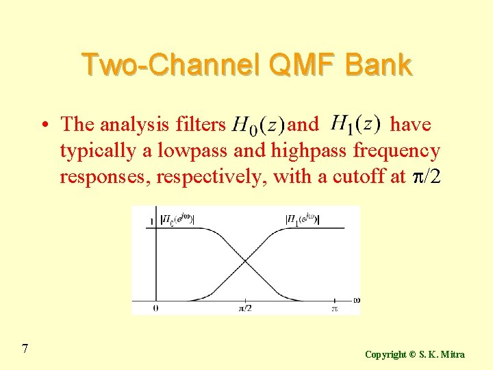 Two-Channel QMF Bank • The analysis filters and have typically a lowpass and highpass