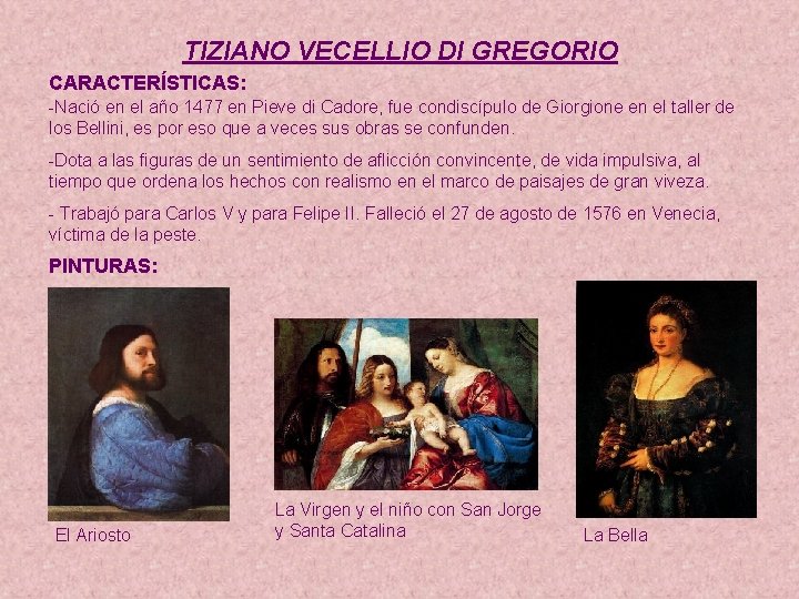 TIZIANO VECELLIO DI GREGORIO CARACTERÍSTICAS: -Nació en el año 1477 en Pieve di Cadore,