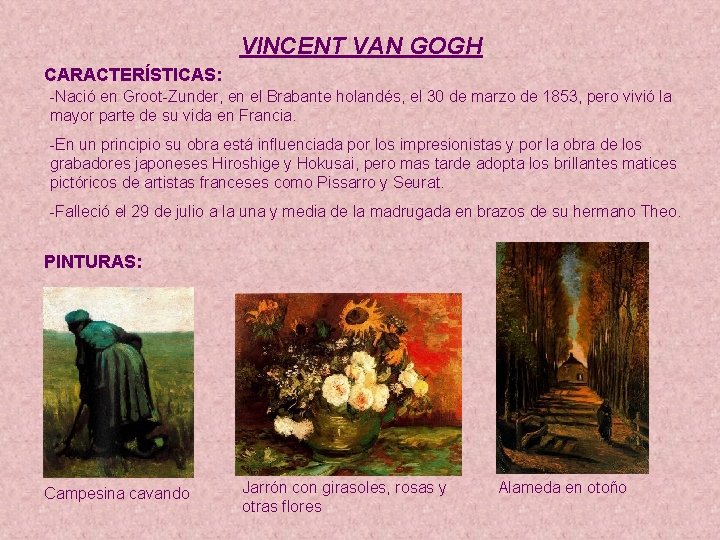 VINCENT VAN GOGH CARACTERÍSTICAS: -Nació en Groot-Zunder, en el Brabante holandés, el 30 de