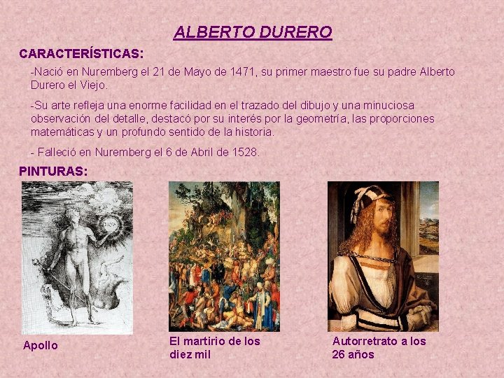 ALBERTO DURERO CARACTERÍSTICAS: -Nació en Nuremberg el 21 de Mayo de 1471, su primer