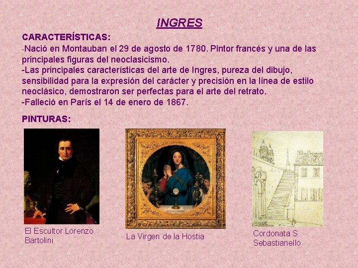 INGRES CARACTERÍSTICAS: -Nació en Montauban el 29 de agosto de 1780. Pintor francés y