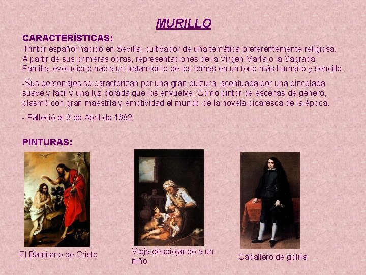 MURILLO CARACTERÍSTICAS: -Pintor español nacido en Sevilla, cultivador de una temática preferentemente religiosa. A