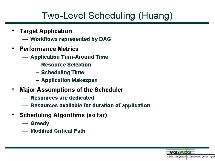 Two-Level Scheduling (Huang) • Target Application — Workflows represented by DAG • Performance Metrics