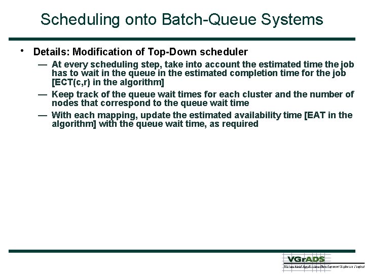 Scheduling onto Batch-Queue Systems • Details: Modification of Top-Down scheduler — At every scheduling