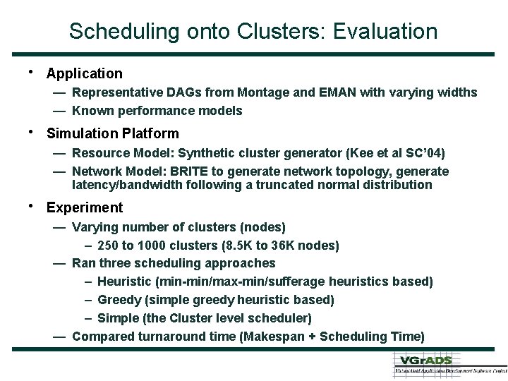 Scheduling onto Clusters: Evaluation • Application — Representative DAGs from Montage and EMAN with