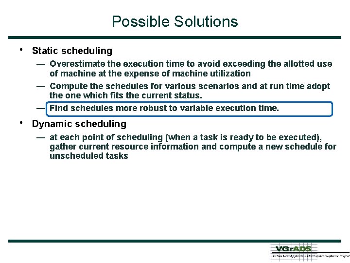 Possible Solutions • Static scheduling — Overestimate the execution time to avoid exceeding the