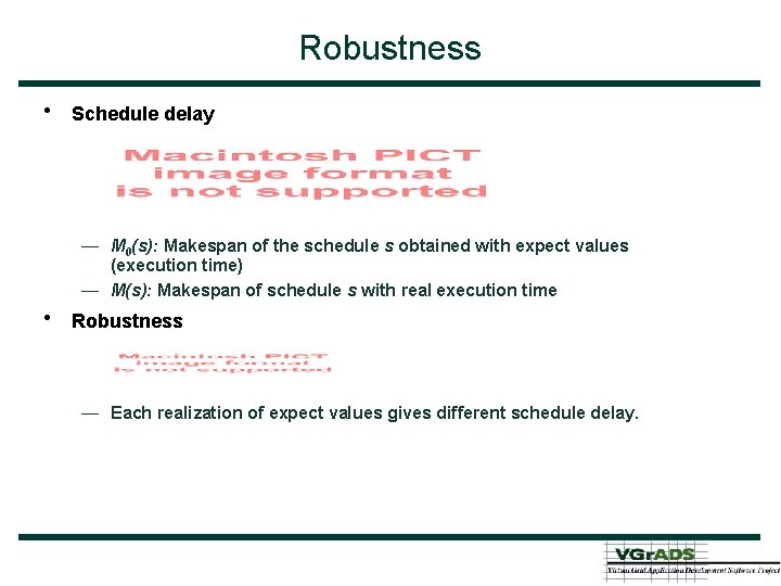 Robustness • Schedule delay — M 0(s): Makespan of the schedule s obtained with