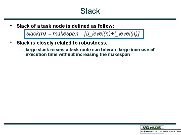 Slack • • Slack of a task node is defined as follow: slack(ni) =