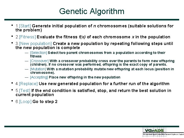 Genetic Algorithm • • • 1. [Start] Generate initial population of n chromosomes (suitable