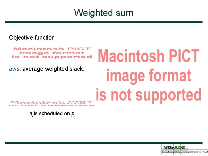 Weighted sum Objective function aws: average weighted slack: ni is scheduled on pj 