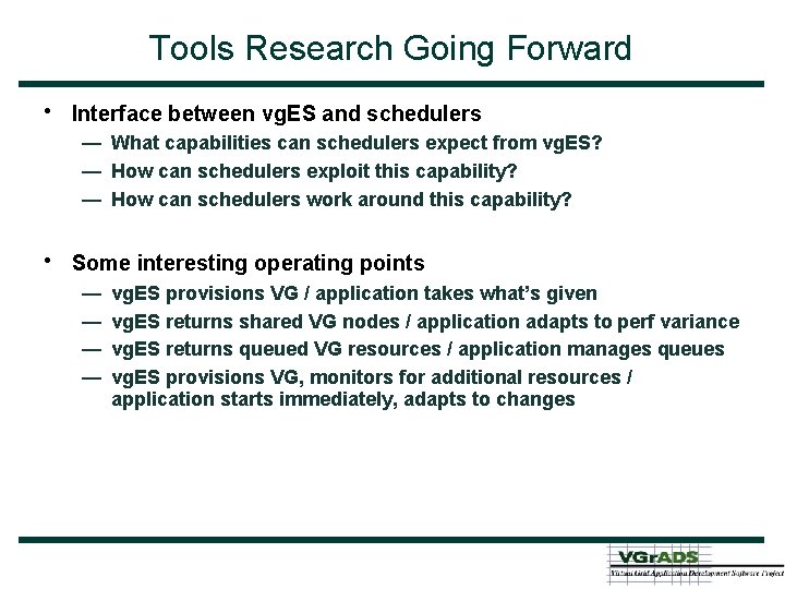 Tools Research Going Forward • Interface between vg. ES and schedulers — What capabilities