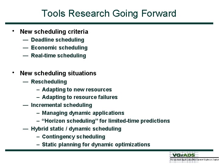 Tools Research Going Forward • New scheduling criteria — Deadline scheduling — Economic scheduling