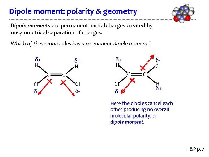Dipole moment: polarity & geometry Dipole moments are permanent partial charges created by unsymmetrical