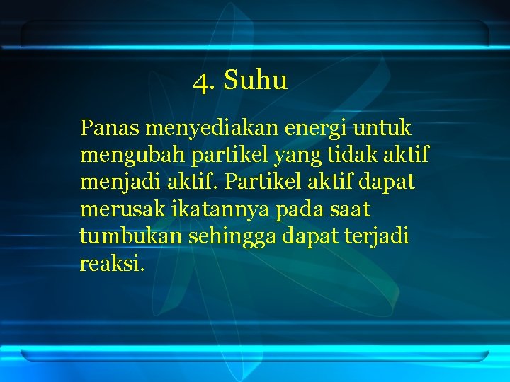 4. Suhu Panas menyediakan energi untuk mengubah partikel yang tidak aktif menjadi aktif. Partikel