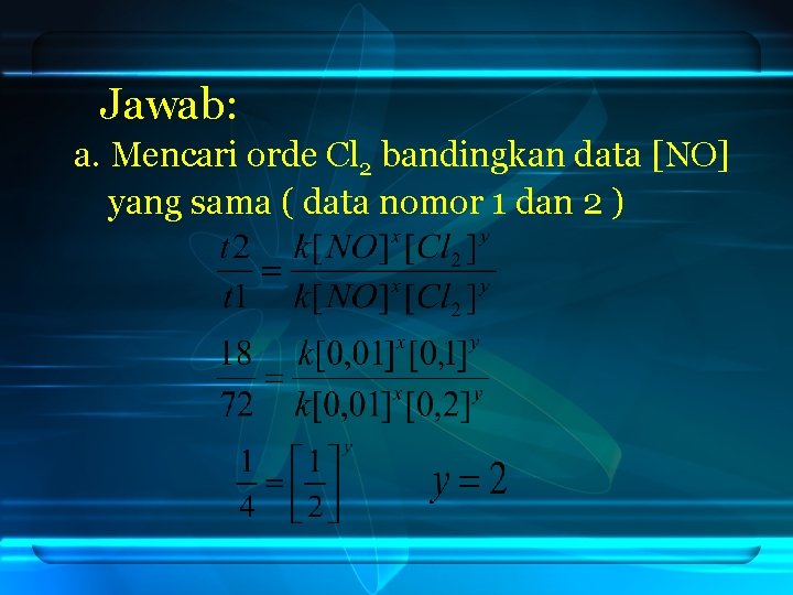 Jawab: a. Mencari orde Cl 2 bandingkan data [NO] yang sama ( data nomor