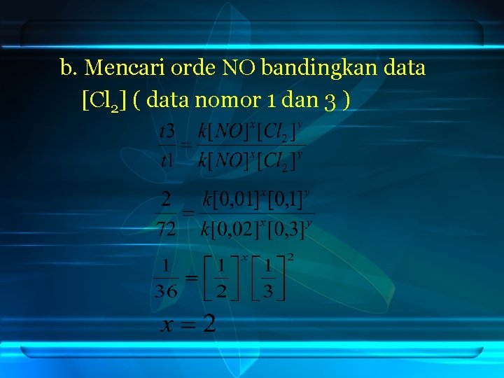b. Mencari orde NO bandingkan data [Cl 2] ( data nomor 1 dan 3