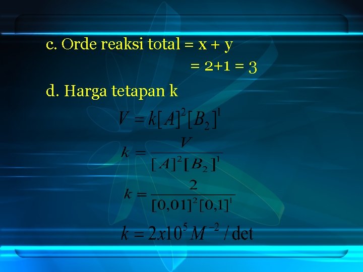 c. Orde reaksi total = x + y = 2+1 = 3 d. Harga
