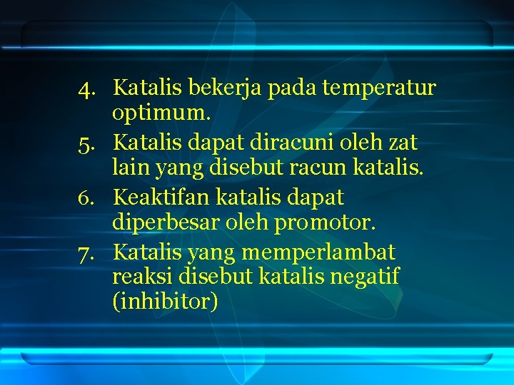 4. Katalis bekerja pada temperatur optimum. 5. Katalis dapat diracuni oleh zat lain yang